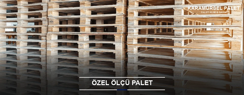 Özel Ölçü Palet Özel Ölçü Palet